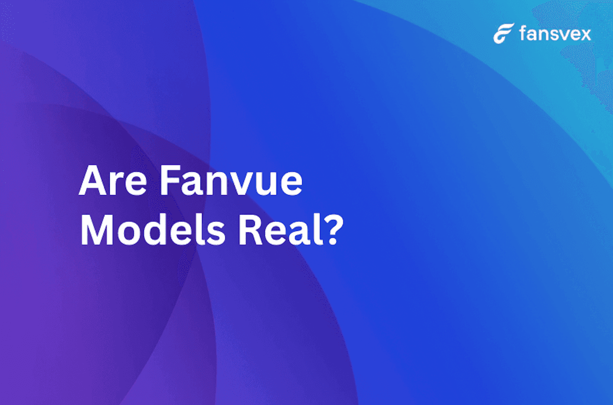 Are Fanvue Models Real? Understanding the Different Types of Fanvue Creators in 2025