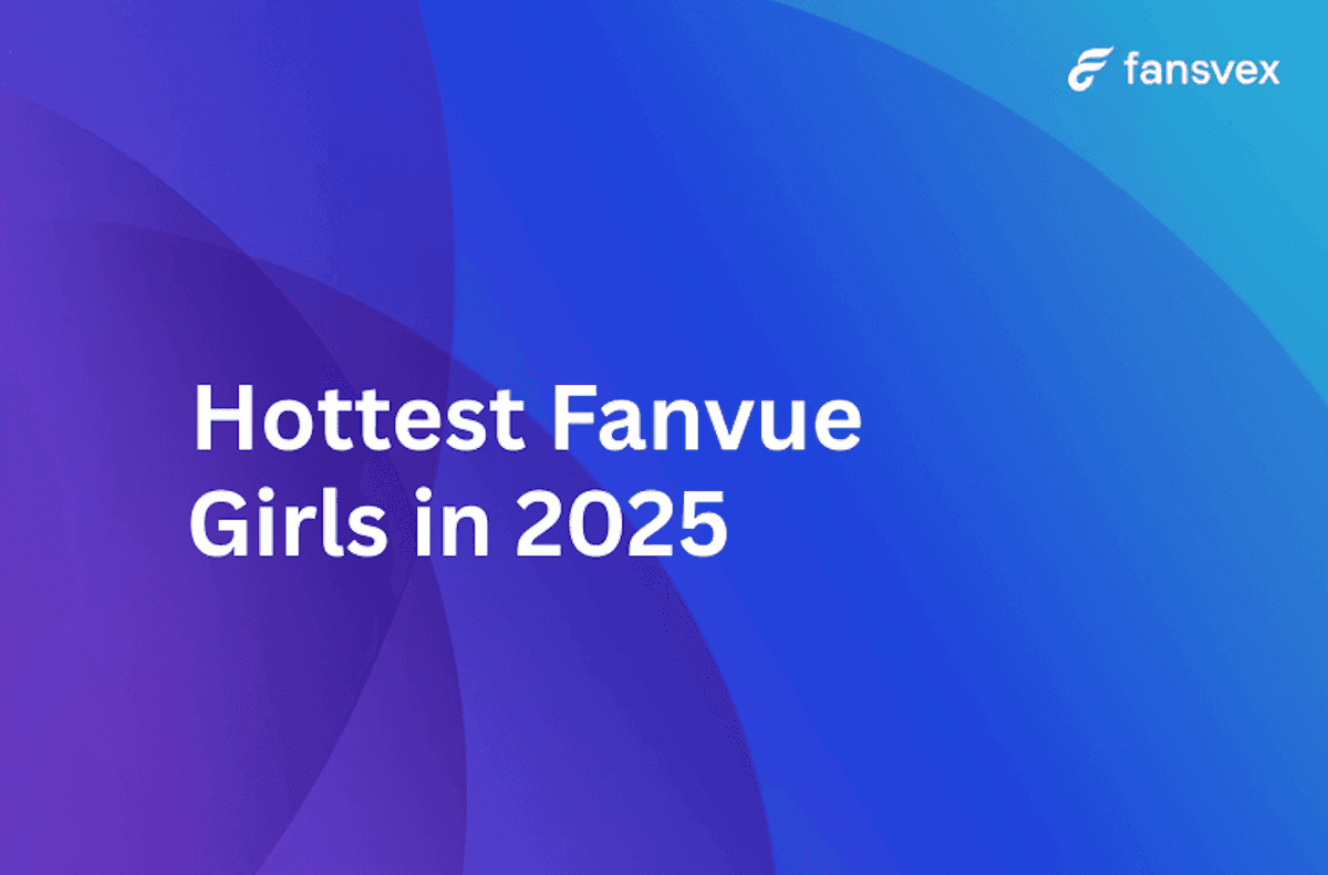 Hottest Fanvue Girls in 2025 | Best Fanvue Models with Exclusive Content