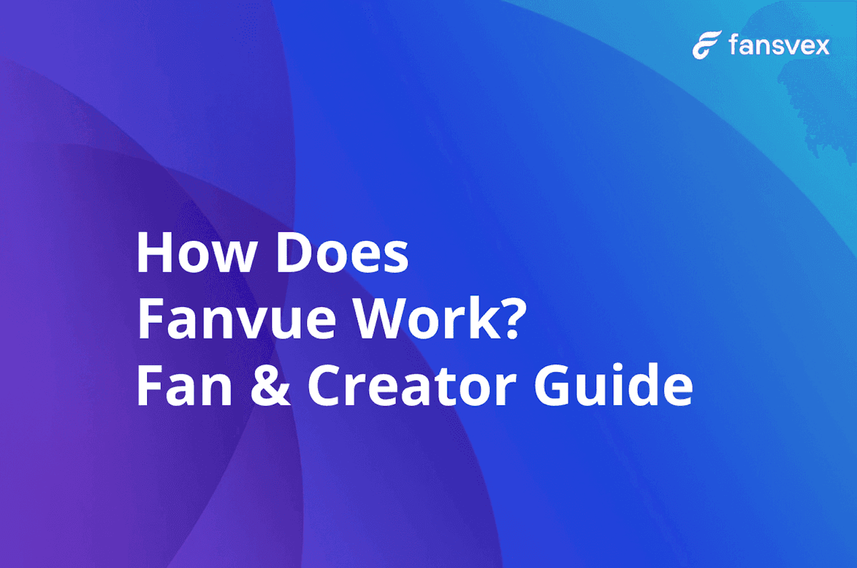 How Does Fanvue Work? | Fan & Creator Guide 2025